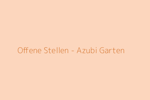 Offene Stellen - Azubi Garten